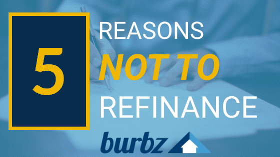 Five reasons you shouldn't refinance your home