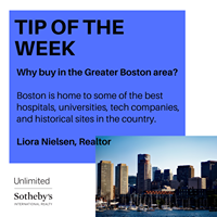 Image may contain: text that says 'TIP OF THE WEEK Why buy in the Greater Boston area? Boston is home to some of the best hospitals, universities, tech companies, and historical sites in the country. Liora Nielsen, Realtor Unlimited Sotheby's FAO TERNATIONAL'