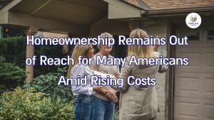 बढ़ती लागत के बीच कई अमेरिकियों के लिए घर का मालिकाना हक पहुंच से बाहर है