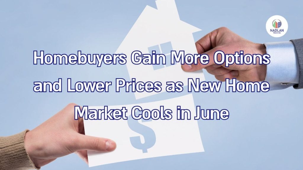 Homebuyers Gain More Options and Lower Prices as New Home Market Cools in June