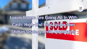 Kopers van luxegoederen gaan all-in met contant geld: strategieverschuiving in high-end vastgoed te midden van onzekerheid
