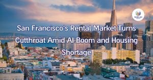 Η αγορά ενοικίασης στο Σαν Φρανσίσκο γίνεται αδίστακτη εν μέσω άνθησης της τεχνητής νοημοσύνης και έλλειψης κατοικιών