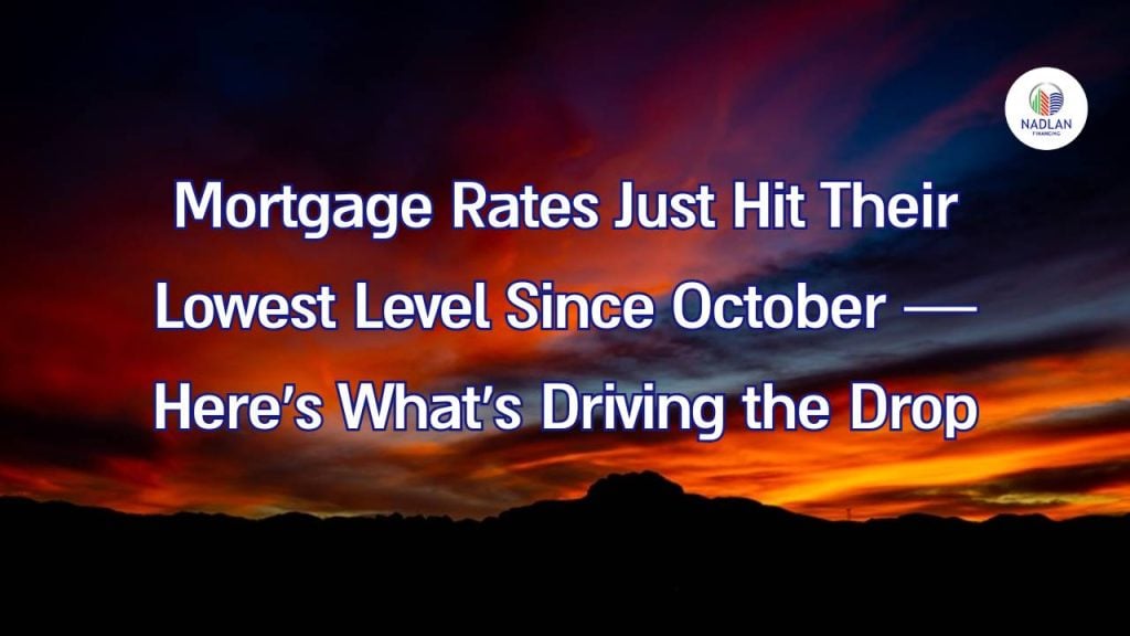 Mortgage Rates Just Hit Their Lowest Level Since October — Here’s What’s Driving the Drop