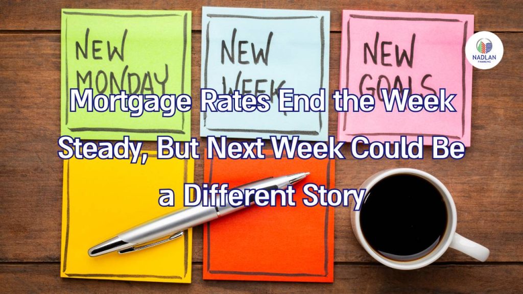 Mortgage Rates End the Week Steady But Next Week Could Be a Different Story