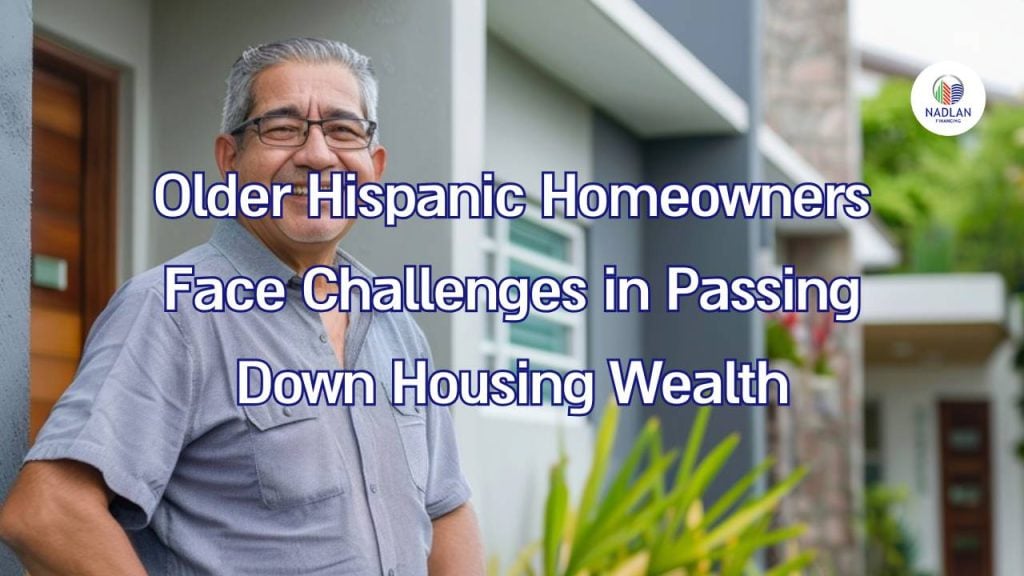 Older Hispanic Homeowners Face Challenges in Passing Down Housing Wealth