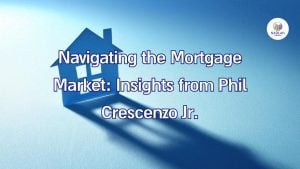Navegando por el mercado hipotecario: perspectivas de Phil Crescenzo Jr.