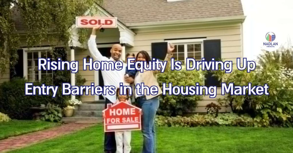 Rising Home Equity Is Driving Up Entry Barriers in the Housing Market
