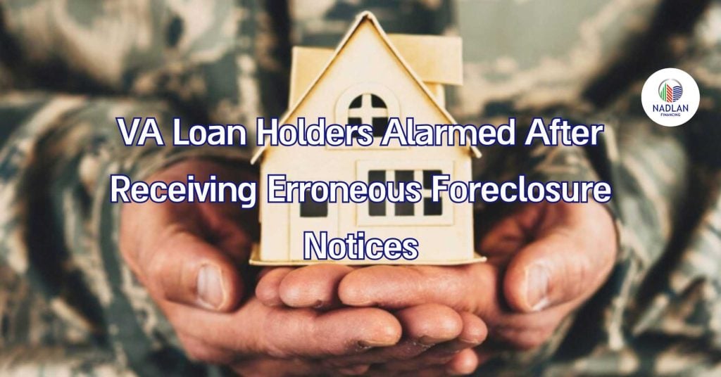 VA Loan Holders Alarmed After Receiving Erroneous Foreclosure Notices