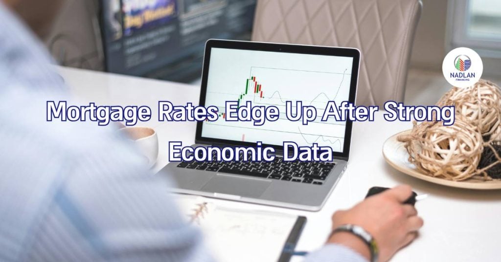 Mortgage Rates Edge Up After Strong Economic Data