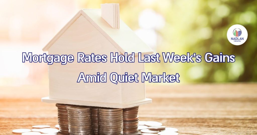 Mortgage Rates Hold Last Week’s Gains Amid Quiet Market