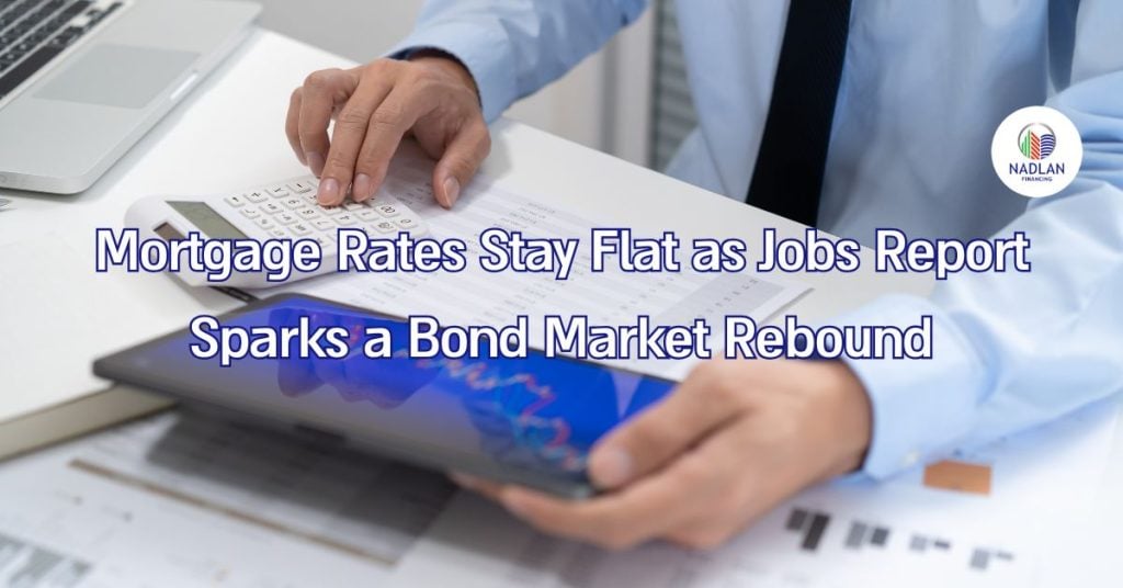 Mortgage Rates Stay Flat as Jobs Report Sparks a Bond Market Rebound
