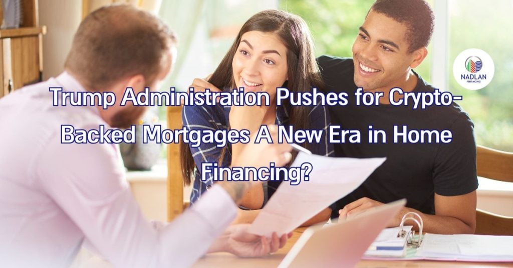 Trump Administration Pushes for Crypto-Backed Mortgages